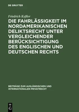 Keßler |  Die Fahrlässigkeit im nordamerikanischen Deliktsrecht unter vergleichender Berücksichtigung des englischen und deutschen Rechts | Buch |  Sack Fachmedien