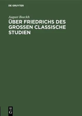 Boeckh | Über Friedrichs des Grossen Classische Studien | Buch | 978-3-11-125752-5 | www.sack.de