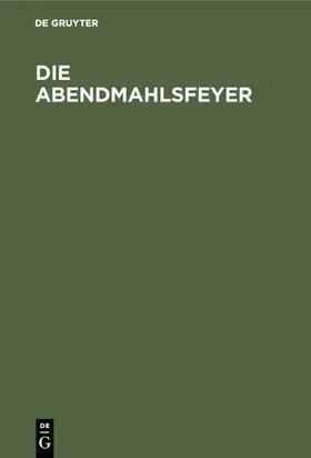 Degruyter |  Die Abendmahlsfeyer | Buch |  Sack Fachmedien