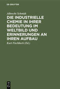 Schmidt / Fischbeck |  Die industrielle Chemie in ihrer Bedeutung im Weltbild und Erinnerungen an ihren Aufbau | Buch |  Sack Fachmedien