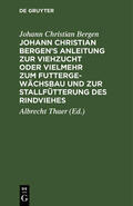 Bergen / Thaer |  Johann Christian Bergen's Anleitung zur Viehzucht oder vielmehr zum Futtergewächsbau und zur Stallfütterung des Rindviehes | Buch |  Sack Fachmedien