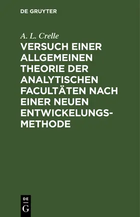 Crelle |  Versuch einer allgemeinen Theorie der analytischen Facultäten nach einer neuen Entwickelungs-Methode | Buch |  Sack Fachmedien
