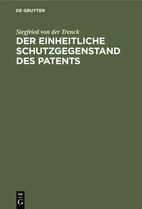 Trenck |  Der einheitliche Schutzgegenstand des Patents | Buch |  Sack Fachmedien