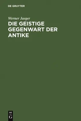 Jaeger |  Die geistige Gegenwart der Antike | Buch |  Sack Fachmedien