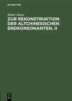 Simon |  Zur Rekonstruktion der altchinesischen Endkonsonanten, II | Buch |  Sack Fachmedien