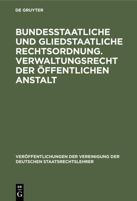 Bundesstaatliche und gliedstaatliche Rechtsordnung. Verwaltungsrecht der öffentlichen Anstalt | Buch | 978-3-11-126256-7 | sack.de