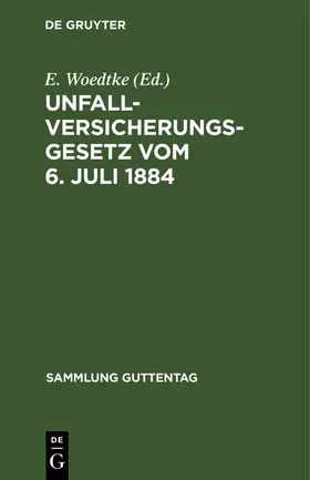 Woedtke |  Unfallversicherungsgesetz vom 6. Juli 1884 | Buch |  Sack Fachmedien