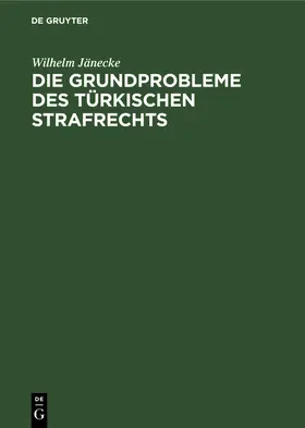 Jänecke |  Die Grundprobleme des türkischen Strafrechts | Buch |  Sack Fachmedien