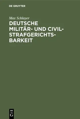 Schlayer |  Deutsche Militär- und Civilstrafgerichtsbarkeit | Buch |  Sack Fachmedien