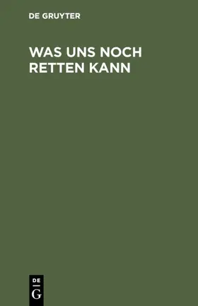Was uns noch retten kann | Buch | 978-3-11-126451-6 | www.sack.de