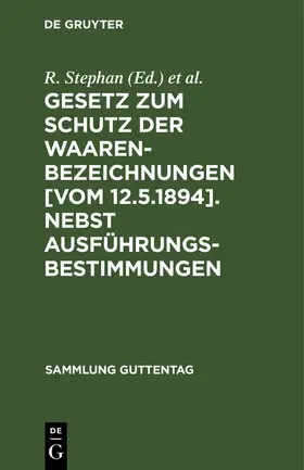 Berger / Stephan |  Gesetz zum Schutz der Waarenbezeichnungen [Vom 12.5.1894]. Nebst Ausführungsbestimmungen | Buch |  Sack Fachmedien