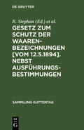 Berger / Stephan |  Gesetz zum Schutz der Waarenbezeichnungen [Vom 12.5.1894]. Nebst Ausführungsbestimmungen | Buch |  Sack Fachmedien
