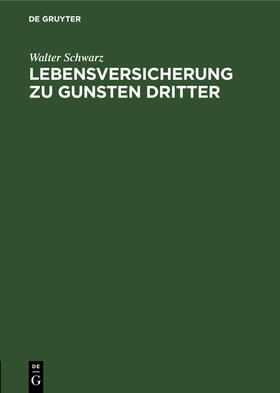 Schwarz | Lebensversicherung zu Gunsten Dritter | Buch | 978-3-11-126496-7 | sack.de
