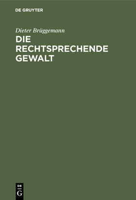 Brüggemann | Die rechtsprechende Gewalt | Buch | 978-3-11-126498-1 | sack.de