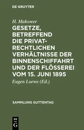 Makower / Loewe |  Gesetze, betreffend die privatrechtlichen Verhältnisse der Binnenschiffahrt und der Flößerei vom 15. Juni 1895 | Buch |  Sack Fachmedien