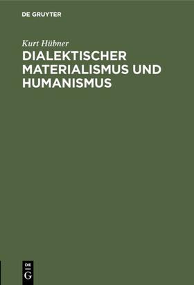 Hübner |  Dialektischer Materialismus und Humanismus | Buch |  Sack Fachmedien