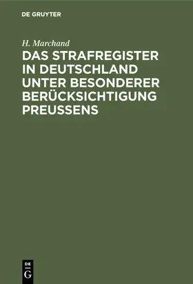 Marchand |  Das Strafregister in Deutschland unter besonderer Berücksichtigung Preussens | Buch |  Sack Fachmedien