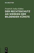 Kühns |  Der Rechtsschutz an Werken der bildenden Künste | Buch |  Sack Fachmedien
