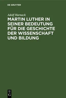 Harnack |  Martin Luther in seiner Bedeutung für die Geschichte der Wissenschaft und Bildung | Buch |  Sack Fachmedien