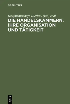 Kaufmannschaft |  Die Handelskammern. Ihre Organisation und Tätigkeit | Buch |  Sack Fachmedien