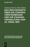 Fischer / Krech |  Das Reichsgesetz über die Zwangsversteigerung und die Zwangsverwaltung vom 24. März 1897 | Buch |  Sack Fachmedien