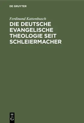 Kattenbusch | Die deutsche evangelische Theologie seit Schleiermacher | Buch | 978-3-11-126668-8 | sack.de