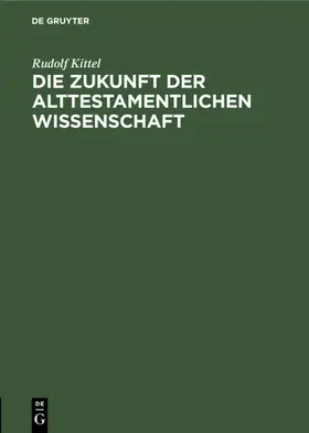 Kittel |  Die Zukunft der Alttestamentlichen Wissenschaft | Buch |  Sack Fachmedien