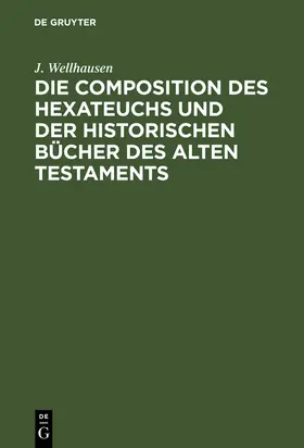 Wellhausen | Die Composition des Hexateuchs und der historischen Bücher des Alten Testaments | Buch | 978-3-11-126678-7 | www.sack.de