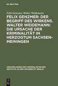 Weidemann / Genzmer |  Felix Genzmer: Der Begriff des Wirkens. Walter Weidemann: Die Ursache der Kriminalität in Herzogtum Sachsen-Meiningen | Buch |  Sack Fachmedien