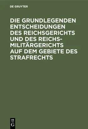 Beling / Apt |  Die grundlegenden Entscheidungen des Reichsgerichts und des Reichsmilitärgerichts auf dem Gebiete des Strafrechts | Buch |  Sack Fachmedien