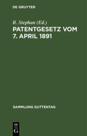 Stephan |  Patentgesetz vom 7. April 1891 | Buch |  Sack Fachmedien