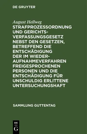 Hellweg |  Strafprozeßordnung und Gerichtsverfassungsgesetz nebst den Gesetzen, betreffend die Entschädigung der im Wiederaufnahmeverfahren freigesprochenen Personen und die Entschädigung für unschuldig erlittene Untersuchungshaft | Buch |  Sack Fachmedien