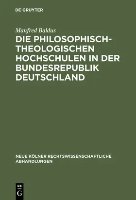 Baldus |  Die philosophisch-theologischen Hochschulen in der Bundesrepublik Deutschland | Buch |  Sack Fachmedien