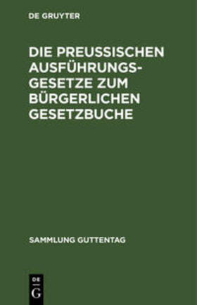 Die preußischen Ausführungsgesetze zum bürgerlichen Gesetzbuche | Buch | 978-3-11-126914-6 | sack.de
