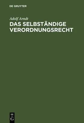 Arndt |  Das selbständige Verordnungsrecht | Buch |  Sack Fachmedien