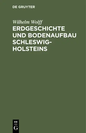 Wolff |  Erdgeschichte und Bodenaufbau Schleswig-Holsteins | Buch |  Sack Fachmedien