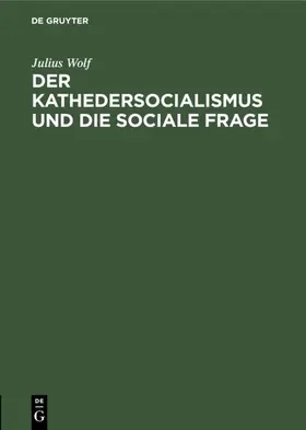 Wolf |  Der Kathedersocialismus und die sociale Frage | Buch |  Sack Fachmedien