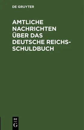 Degruyter |  Amtliche Nachrichten über das Deutsche Reichsschuldbuch | Buch |  Sack Fachmedien