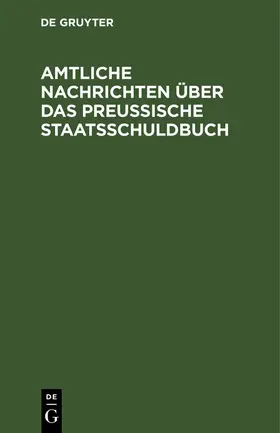 Degruyter |  Amtliche Nachrichten über das Preußische Staatsschuldbuch | Buch |  Sack Fachmedien
