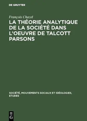 Chazel |  La théorie analytique de la société dans l'oeuvre de Talcott Parsons | Buch |  Sack Fachmedien