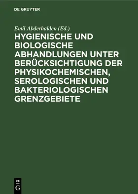 Abderhalden |  Hygienische und biologische Abhandlungen unter Berücksichtigung der physikochemischen, serologischen und bakteriologischen Grenzgebiete | Buch |  Sack Fachmedien