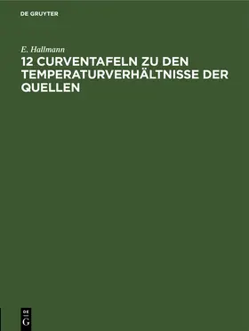 Hallmann |  12 Curventafeln zu den Temperaturverhältnisse der Quellen | Buch |  Sack Fachmedien