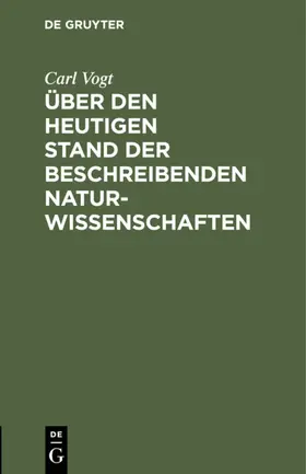 Vogt |  Über den heutigen Stand der beschreibenden Naturwissenschaften | Buch |  Sack Fachmedien