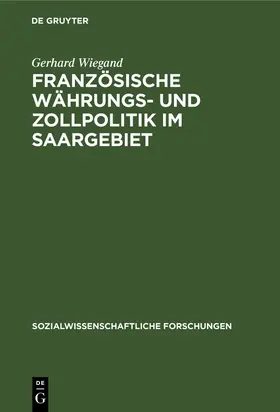 Wiegand |  Französische Währungs- und Zollpolitik im Saargebiet | Buch |  Sack Fachmedien