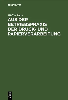 Hess |  Aus der Betriebspraxis der Druck- und Papierverarbeitung | Buch |  Sack Fachmedien