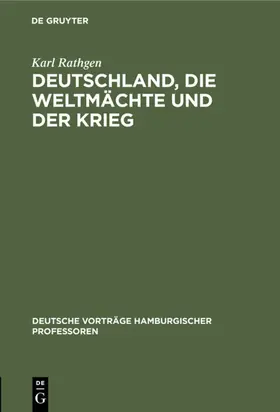 Rathgen | Deutschland, die Weltmächte und der Krieg | Buch | 978-3-11-127540-6 | www.sack.de