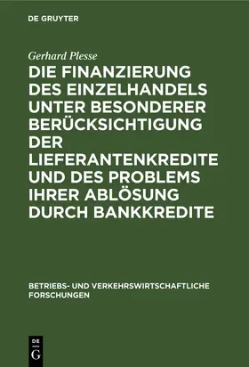 Plesse | Die Finanzierung des Einzelhandels unter besonderer Berücksichtigung der Lieferantenkredite und des Problems ihrer Ablösung durch Bankkredite | Buch | 978-3-11-127547-5 | sack.de