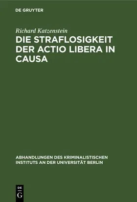 Katzenstein |  Die Straflosigkeit der actio libera in causa | Buch |  Sack Fachmedien