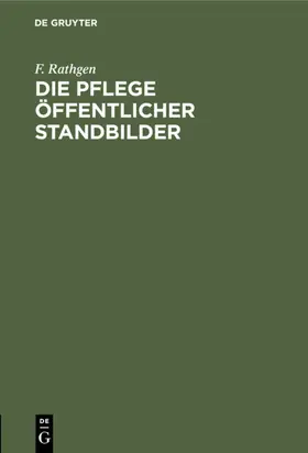 Rathgen |  Die Pflege öffentlicher Standbilder | Buch |  Sack Fachmedien