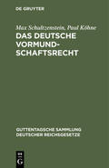 Köhne / Schultzenstein |  Das deutsche Vormundschaftsrecht | Buch |  Sack Fachmedien